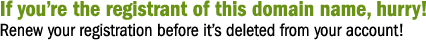 If you're the registrant of this domain name, hurry!